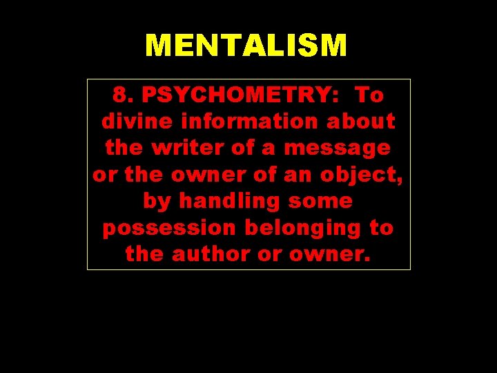 MENTALISM 8. PSYCHOMETRY: To divine information about the writer of a message or the