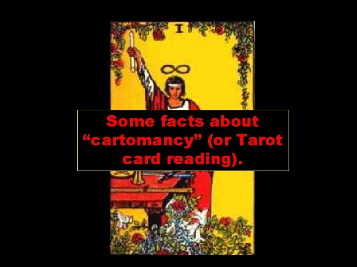 Some facts about “cartomancy” (or Tarot card reading). 