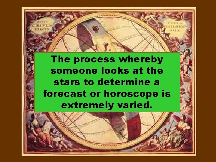 The process whereby someone looks at the stars to determine a forecast or horoscope