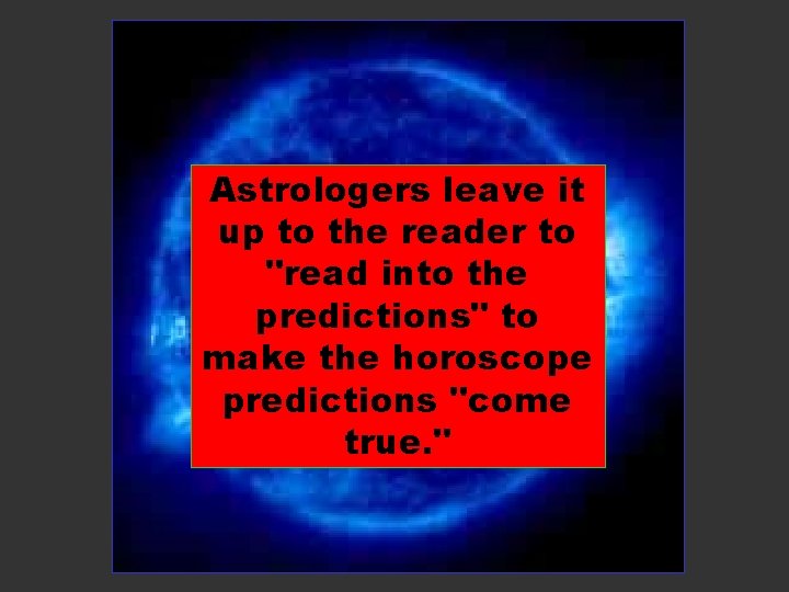 Astrologers leave it up to the reader to "read into the predictions" to make