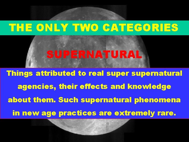 THE ONLY TWO CATEGORIES SUPERNATURAL Things attributed to real supernatural agencies, their effects and