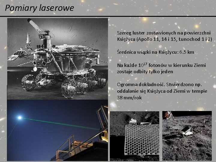 Pomiary laserowe Szereg luster zostawionych na powierzchni Księżyca (Apollo 11, 14 i 15, Łunochod Pomiary laserowe Szereg luster zostawionych na powierzchni Księżyca (Apollo 11, 14 i 15, Łunochod