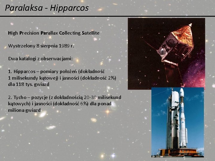 Paralaksa - Hipparcos High Precision Parallax Collecting Satellite Wystrzelony 8 sierpnia 1989 r. Dwa Paralaksa - Hipparcos High Precision Parallax Collecting Satellite Wystrzelony 8 sierpnia 1989 r. Dwa