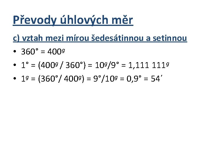 Převody úhlových měr c) vztah mezi mírou šedesátinnou a setinnou • 360° = 400