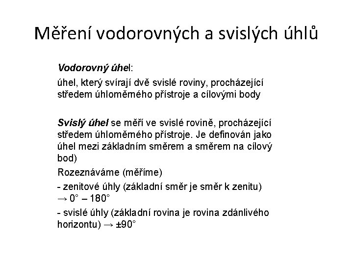 Měření vodorovných a svislých úhlů Vodorovný úhel: úhel, který svírají dvě svislé roviny, procházející