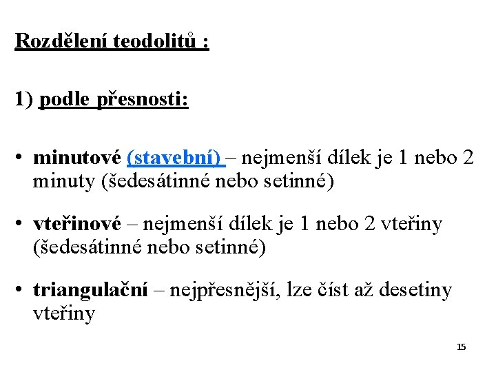 Rozdělení teodolitů : 1) podle přesnosti: • minutové (stavební) – nejmenší dílek je 1