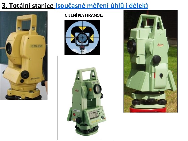 3. Totální stanice (současné měření úhlů i délek) CÍLENÍ NA HRANOL: 