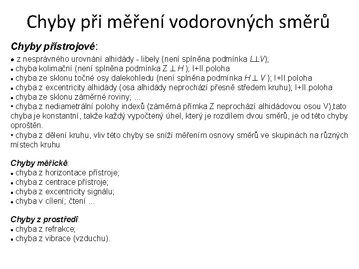 Chyby při měření vodorovných směrů Chyby přístrojové: z nesprávného urovnání alhidády - libely (není