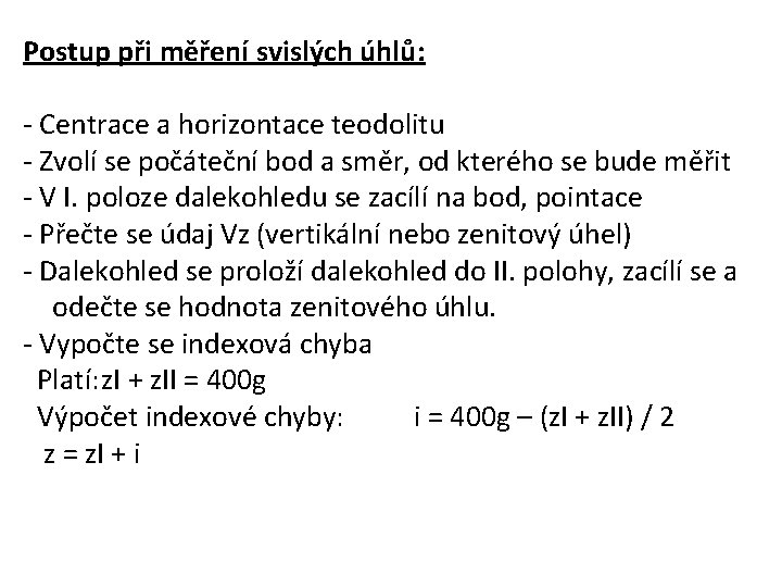 Postup při měření svislých úhlů: - Centrace a horizontace teodolitu - Zvolí se počáteční