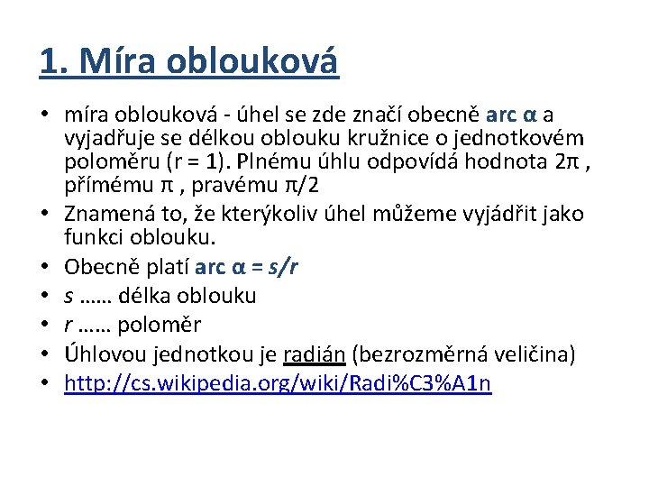 1. Míra oblouková • míra oblouková - úhel se zde značí obecně arc α