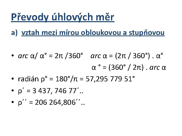 Převody úhlových měr a) vztah mezi mírou obloukovou a stupňovou • arc α/ α°