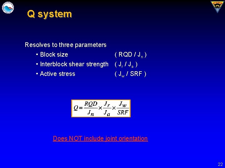 Q system Resolves to three parameters • Block size ( RQD / Jn )