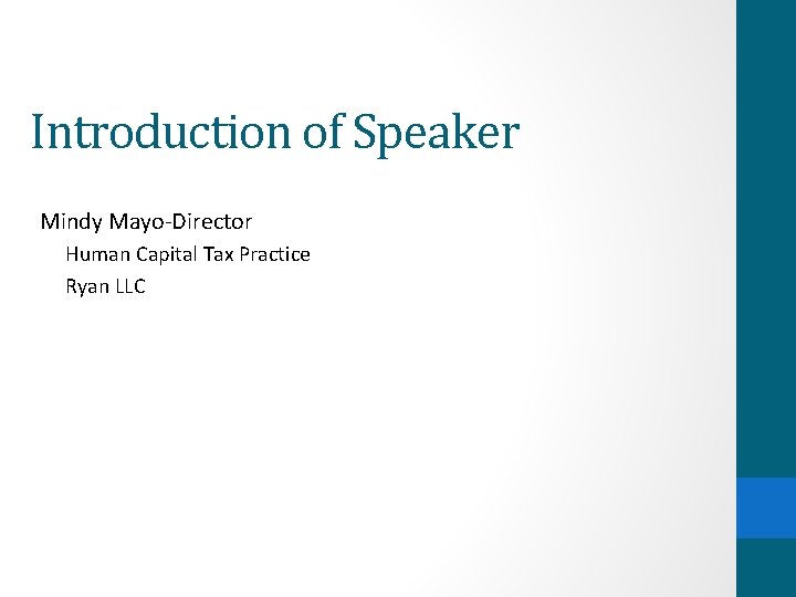 Introduction of Speaker Mindy Mayo-Director Human Capital Tax Practice Ryan LLC 