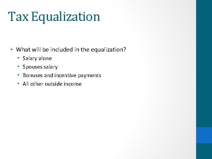 Tax Equalization • What will be included in the equalization? • • Salary alone