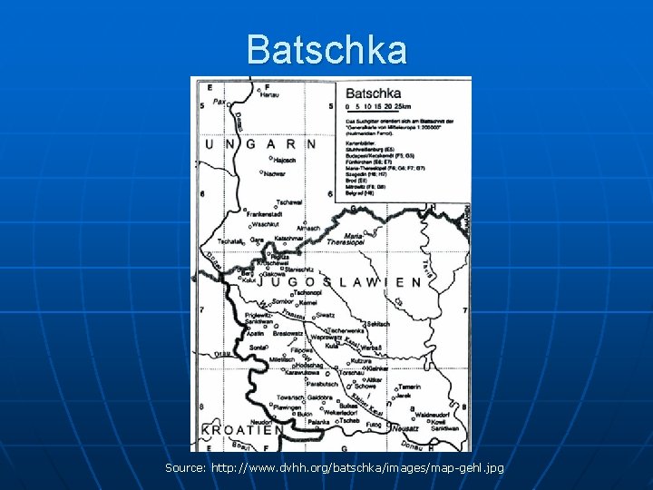 Batschka Source: http: //www. dvhh. org/batschka/images/map-gehl. jpg 