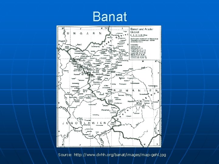 Banat Source: http: //www. dvhh. org/banat/images/map-gehl. jpg 