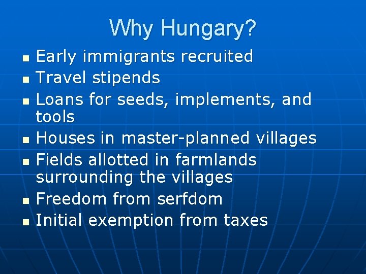 Why Hungary? n n n n Early immigrants recruited Travel stipends Loans for seeds,
