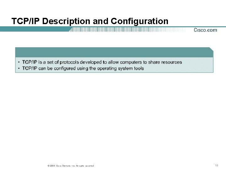 TCP/IP Description and Configuration © 2004, Cisco Systems, Inc. All rights reserved. 11 