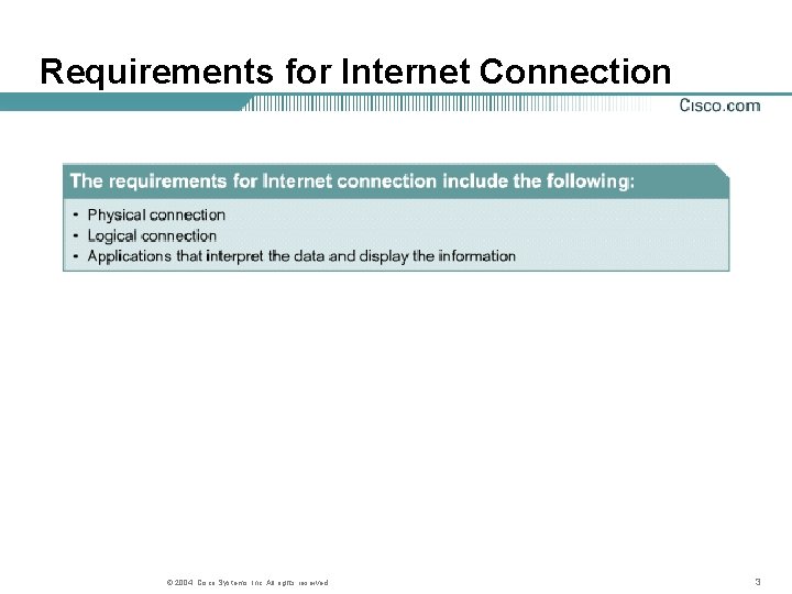Requirements for Internet Connection © 2004, Cisco Systems, Inc. All rights reserved. 3 