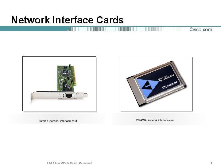 Network Interface Cards © 2004, Cisco Systems, Inc. All rights reserved. 8 