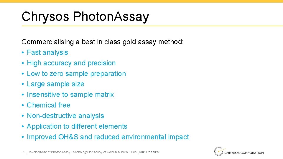 Chrysos Photon. Assay Commercialising a best in class gold assay method: • Fast analysis