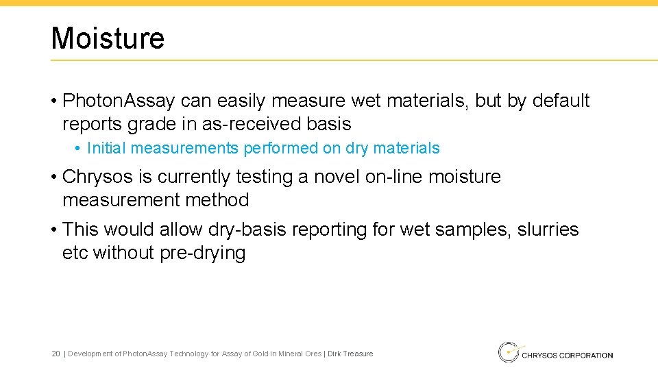 Moisture • Photon. Assay can easily measure wet materials, but by default reports grade