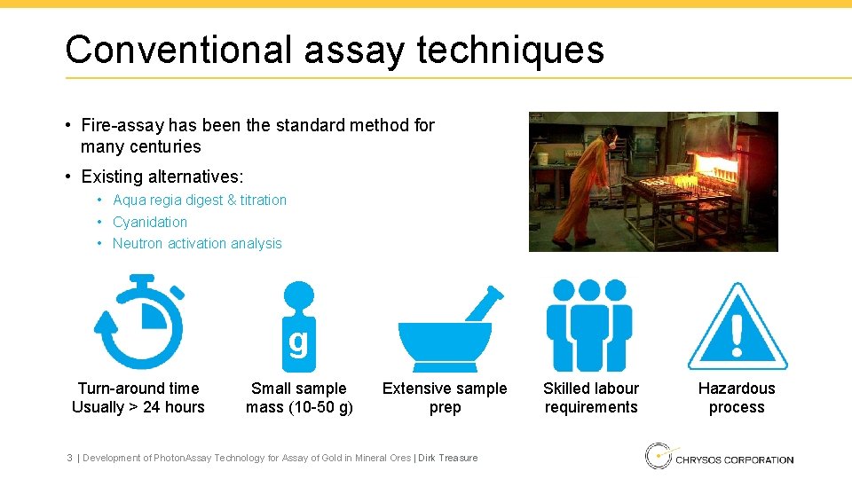 Conventional assay techniques • Fire-assay has been the standard method for many centuries •