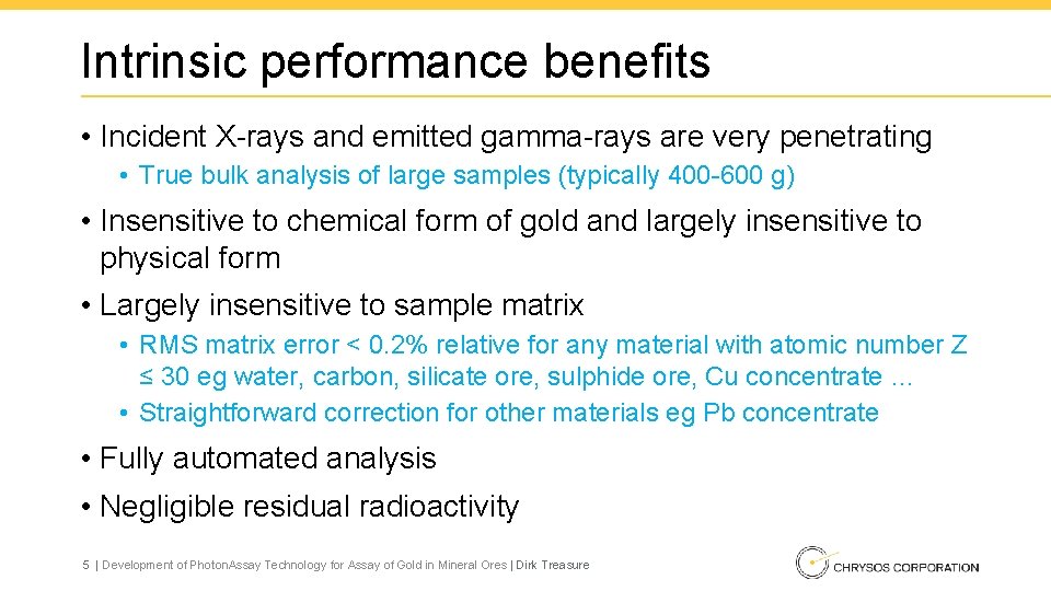 Intrinsic performance benefits • Incident X-rays and emitted gamma-rays are very penetrating • True