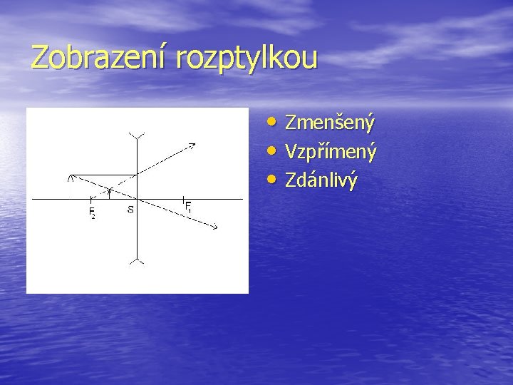 Zobrazení rozptylkou • Zmenšený • Vzpřímený • Zdánlivý 