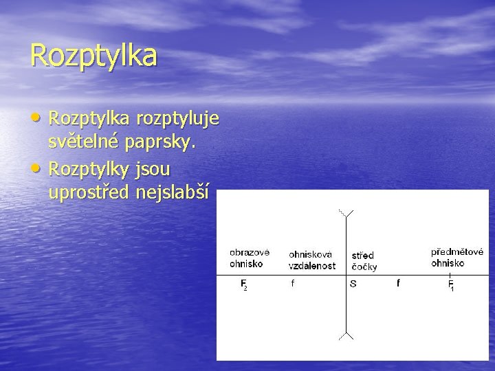 Rozptylka • Rozptylka rozptyluje • světelné paprsky. Rozptylky jsou uprostřed nejslabší 