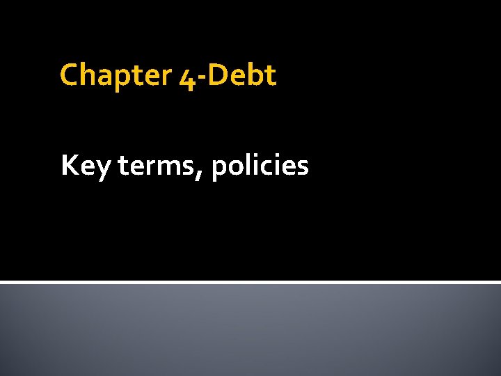 Chapter 4 -Debt Key terms, policies 