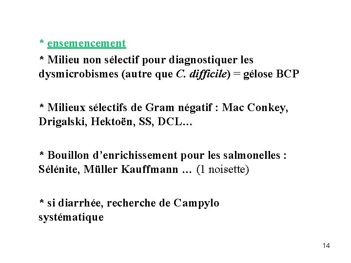 * ensemencement * Milieu non sélectif pour diagnostiquer les dysmicrobismes (autre que C. difficile)