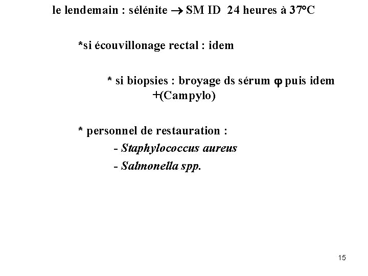 le lendemain : sélénite SM ID 24 heures à 37°C *si écouvillonage rectal :