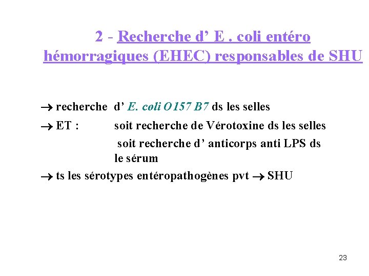 2 - Recherche d’ E. coli entéro hémorragiques (EHEC) responsables de SHU recherche d’