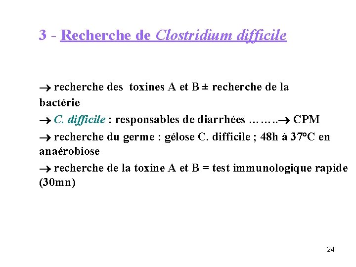 3 - Recherche de Clostridium difficile recherche des toxines A et B ± recherche