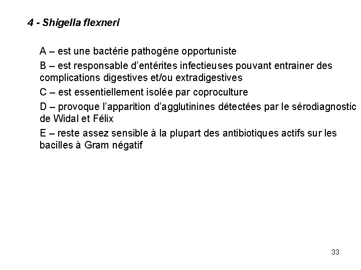 4 - Shigella flexneri A – est une bactérie pathogène opportuniste B – est