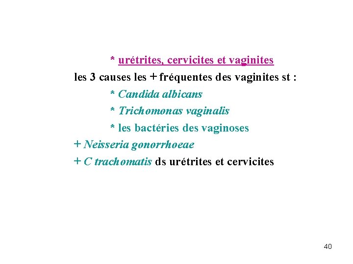 * urétrites, cervicites et vaginites les 3 causes les + fréquentes des vaginites st