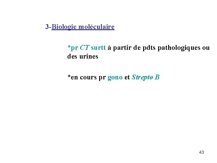 3 -Biologie moléculaire *pr CT surtt à partir de pdts pathologiques ou des urines