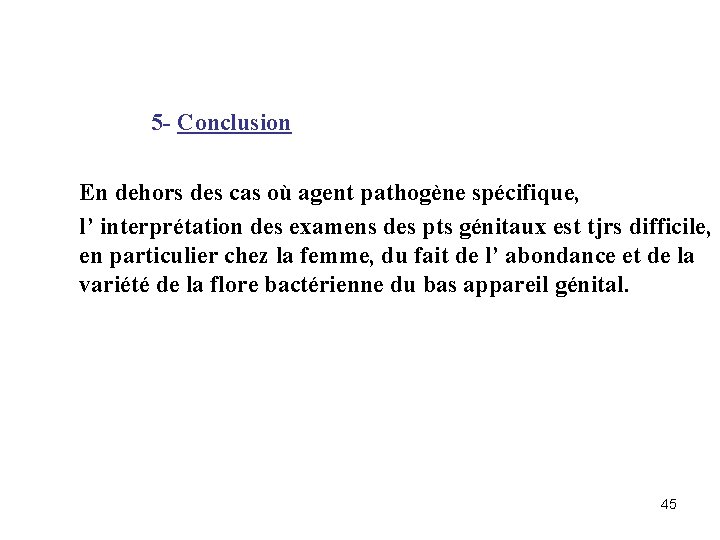 5 - Conclusion En dehors des cas où agent pathogène spécifique, l’ interprétation des