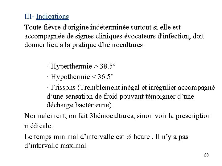 III- Indications Toute fièvre d'origine indéterminée surtout si elle est accompagnée de signes cliniques