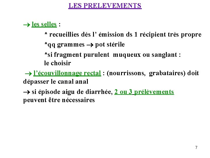 LES PRELEVEMENTS les selles : * recueillies dès l’ émission ds 1 récipient très