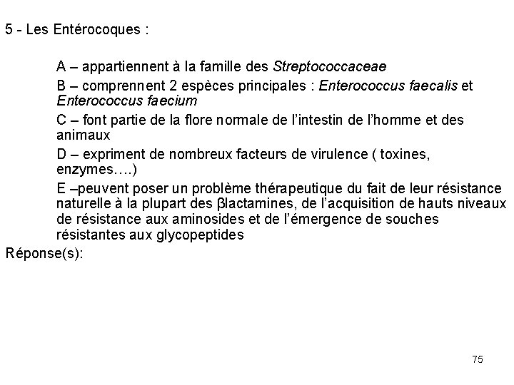 5 - Les Entérocoques : A – appartiennent à la famille des Streptococcaceae B