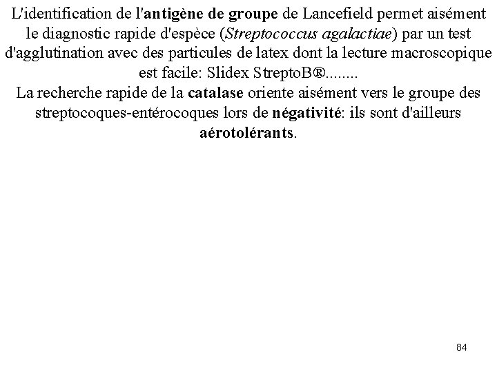 L'identification de l'antigène de groupe de Lancefield permet aisément le diagnostic rapide d'espèce (Streptococcus