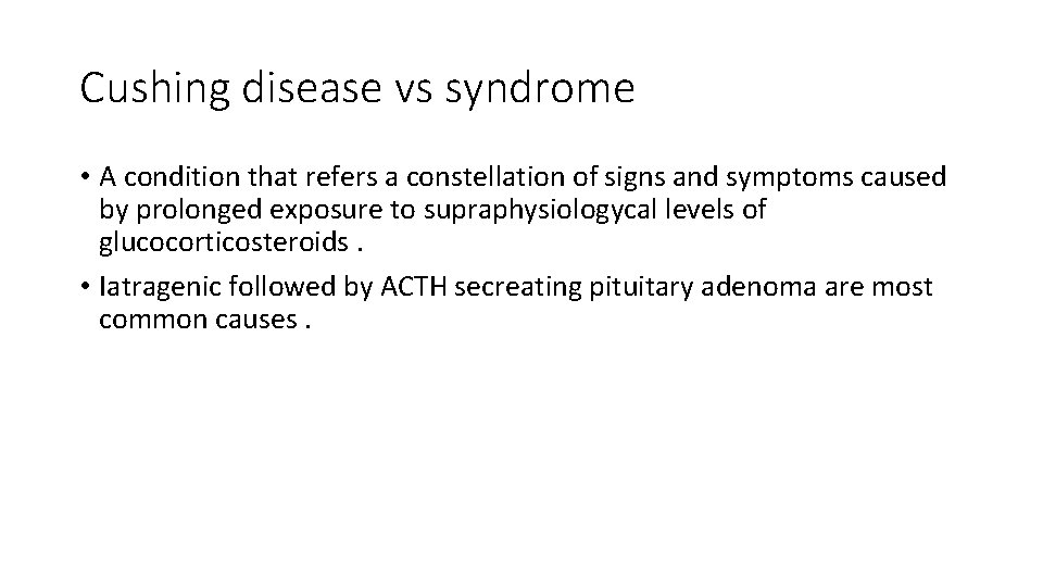 Cushing disease vs syndrome • A condition that refers a constellation of signs and