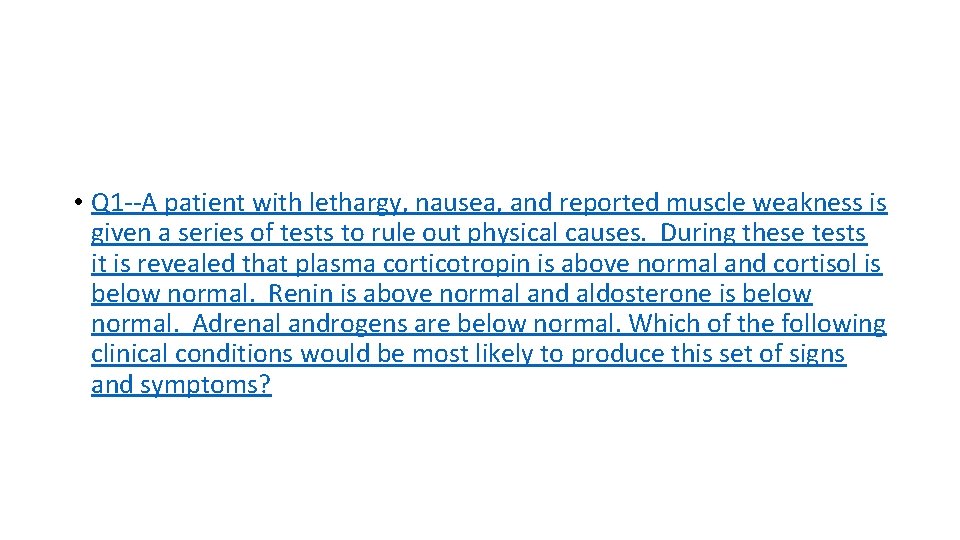  • Q 1 --A patient with lethargy, nausea, and reported muscle weakness is