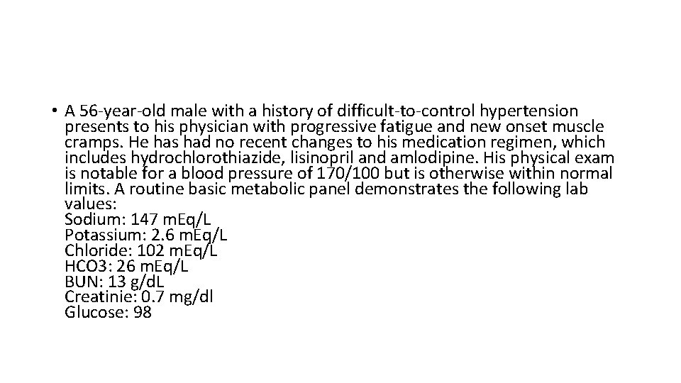  • A 56 -year-old male with a history of difficult-to-control hypertension presents to