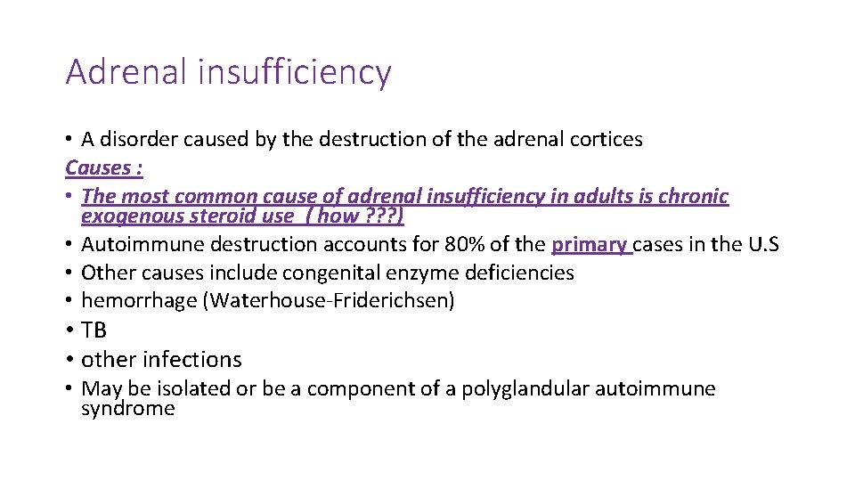 Adrenal insufficiency • A disorder caused by the destruction of the adrenal cortices Causes