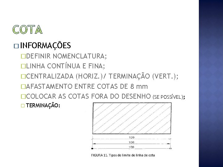 � INFORMAÇÕES �DEFINIR NOMENCLATURA; �LINHA CONTÍNUA E FINA; �CENTRALIZADA (HORIZ. )/ TERMINAÇÃO (VERT. );