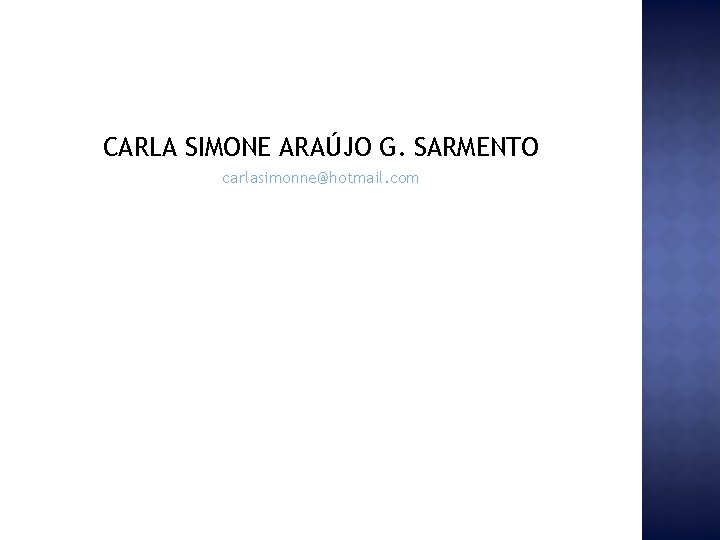 CARLA SIMONE ARAÚJO G. SARMENTO carlasimonne@hotmail. com 