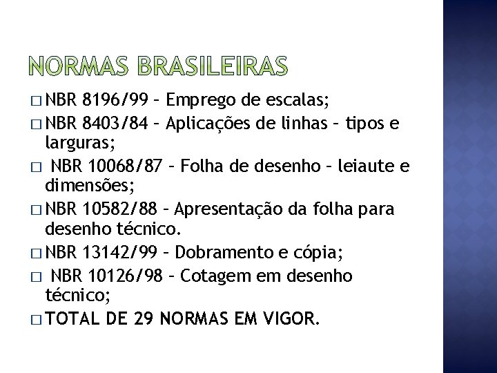 � NBR 8196/99 – Emprego de escalas; � NBR 8403/84 – Aplicações de linhas